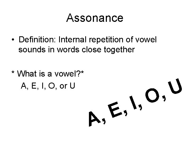 Assonance • Definition: Internal repetition of vowel sounds in words close together * What Assonance • Definition: Internal repetition of vowel sounds in words close together * What
