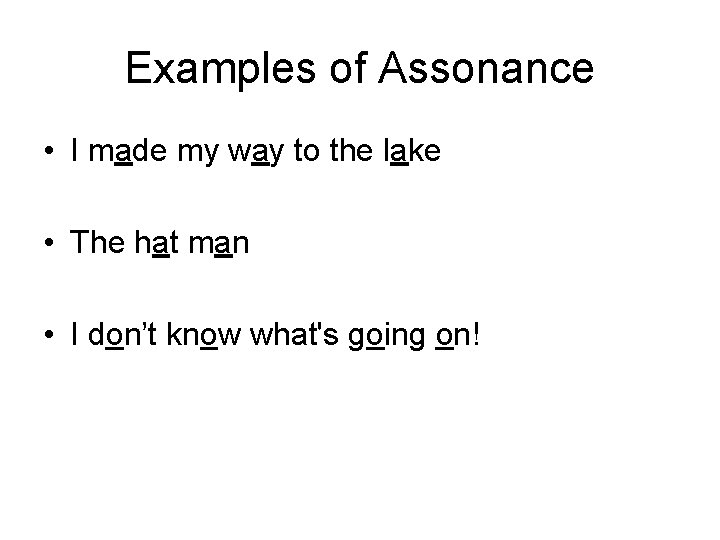 Examples of Assonance • I made my way to the lake • The hat Examples of Assonance • I made my way to the lake • The hat