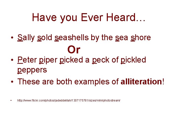 Have you Ever Heard… • Sally sold seashells by the sea shore Or • Have you Ever Heard… • Sally sold seashells by the sea shore Or •