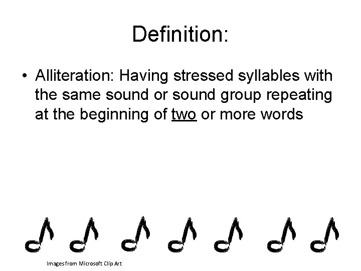 Definition: • Alliteration: Having stressed syllables with the same sound or sound group repeating Definition: • Alliteration: Having stressed syllables with the same sound or sound group repeating