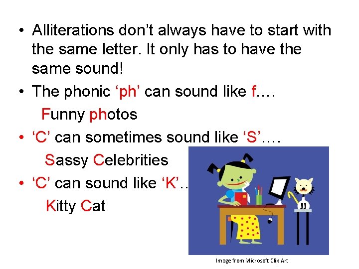 • Alliterations don’t always have to start with the same letter. It only • Alliterations don’t always have to start with the same letter. It only
