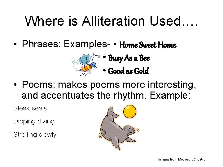 Where is Alliteration Used…. • Phrases: Examples- • Home Sweet Home • Busy As Where is Alliteration Used…. • Phrases: Examples- • Home Sweet Home • Busy As