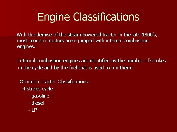 Engine Classifications With the demise of the steam powered tractor in the late 1800’s,
