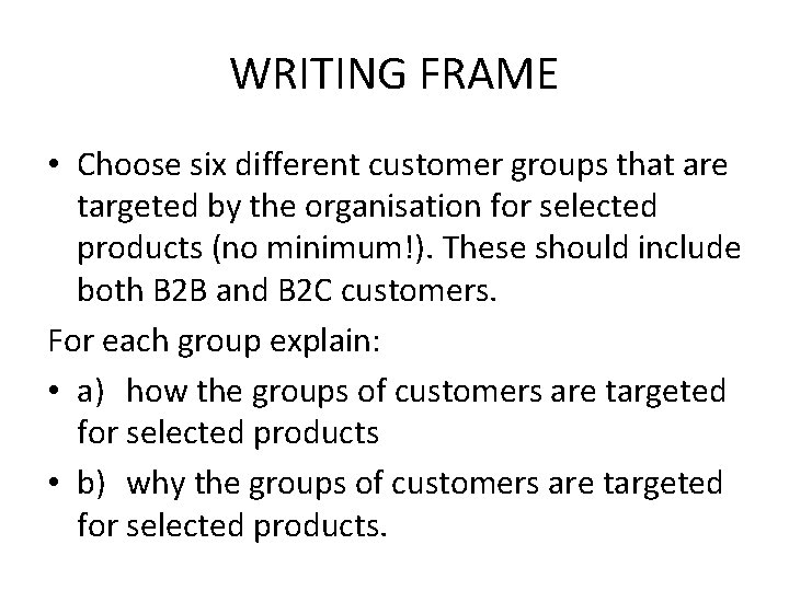 WRITING FRAME • Choose six different customer groups that are targeted by the organisation