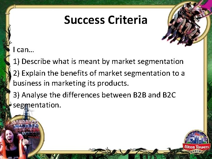 Success Criteria I can… 1) Describe what is meant by market segmentation 2) Explain