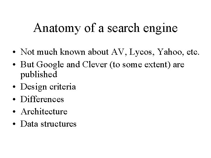 Anatomy of a search engine • Not much known about AV, Lycos, Yahoo, etc.