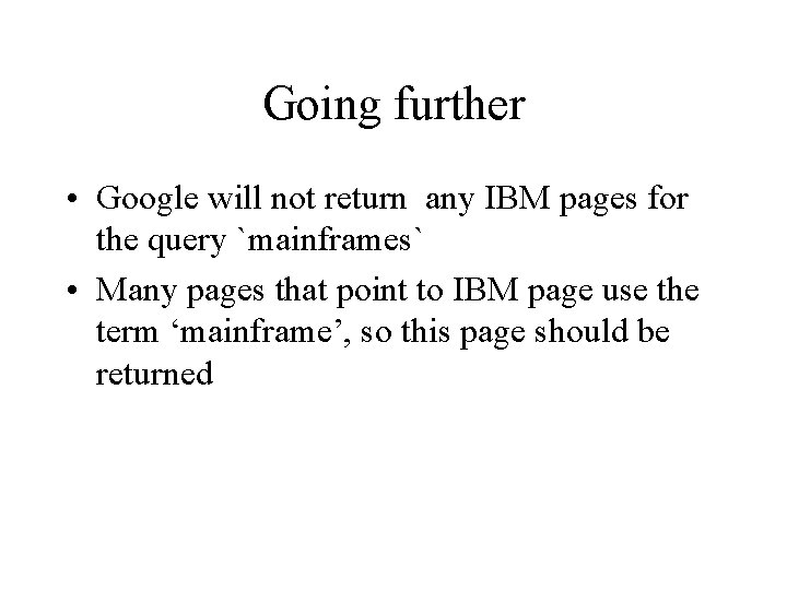 Going further • Google will not return any IBM pages for the query `mainframes`