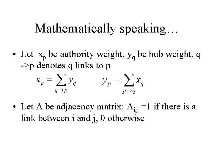 Mathematically speaking… • Let xp be authority weight, yq be hub weight, q ->p