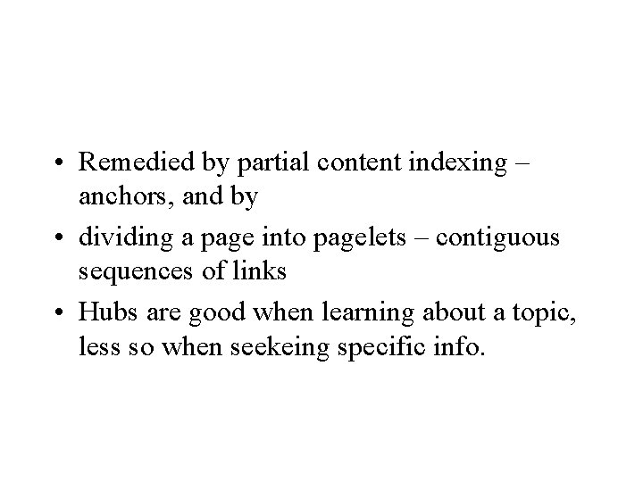  • Remedied by partial content indexing – anchors, and by • dividing a