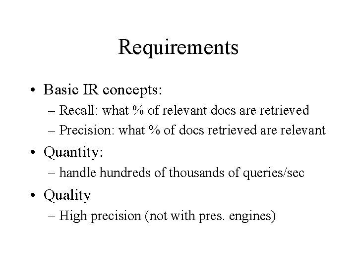 Requirements • Basic IR concepts: – Recall: what % of relevant docs are retrieved