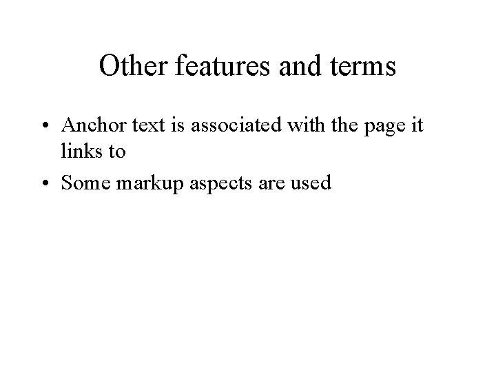 Other features and terms • Anchor text is associated with the page it links