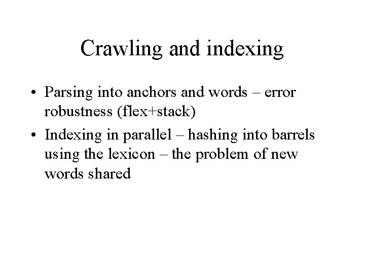 Crawling and indexing • Parsing into anchors and words – error robustness (flex+stack) •