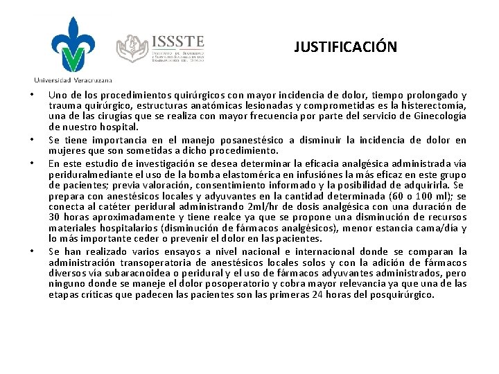 JUSTIFICACIÓN • • Uno de los procedimientos quirúrgicos con mayor incidencia de dolor, tiempo