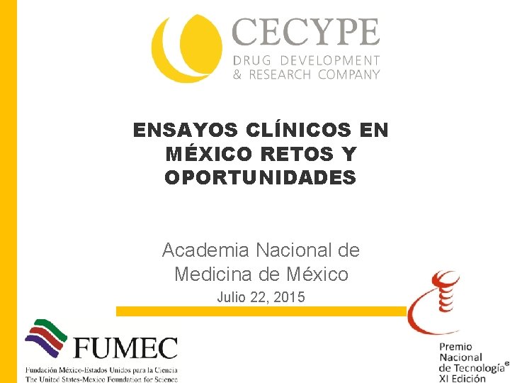 ENSAYOS CLÍNICOS EN MÉXICO RETOS Y OPORTUNIDADES Academia Nacional de Medicina de México Julio