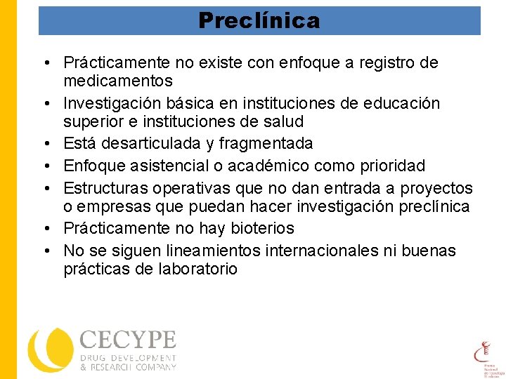 Preclínica • Prácticamente no existe con enfoque a registro de medicamentos • Investigación básica