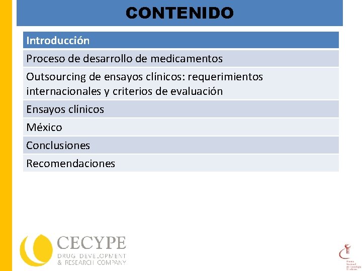 CONTENIDO Introducción Proceso de desarrollo de medicamentos Outsourcing de ensayos clínicos: requerimientos internacionales y