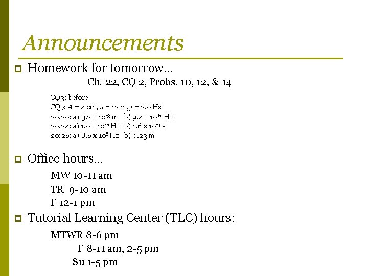 Announcements p Homework for tomorrow… Ch. 22, CQ 2, Probs. 10, 12, & 14