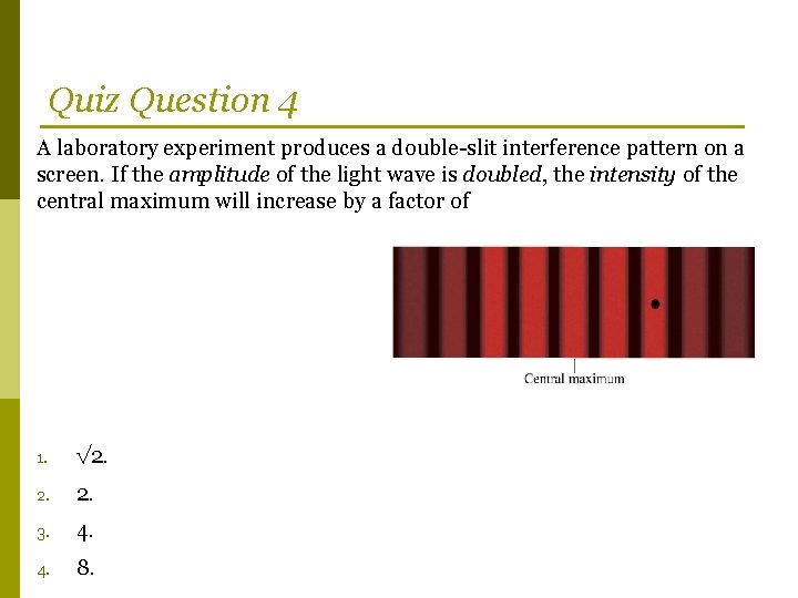 Quiz Question 4 A laboratory experiment produces a double-slit interference pattern on a screen.