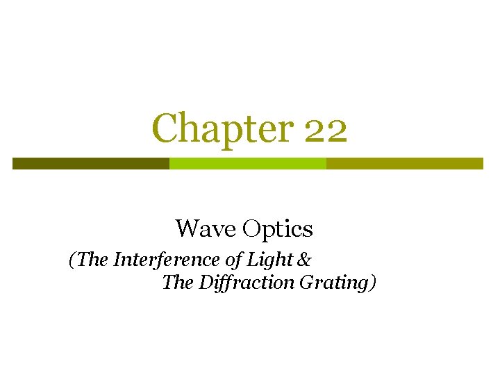 Chapter 22 Wave Optics (The Interference of Light & The Diffraction Grating) 