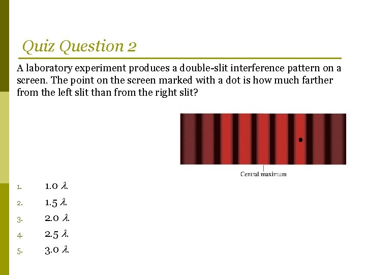 Quiz Question 2 A laboratory experiment produces a double-slit interference pattern on a screen.