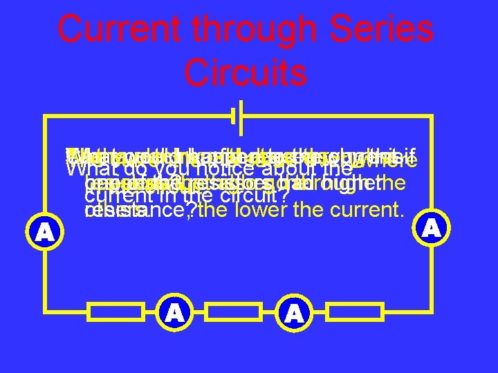 Current through Series Circuits What Can All The the current you would electrons think