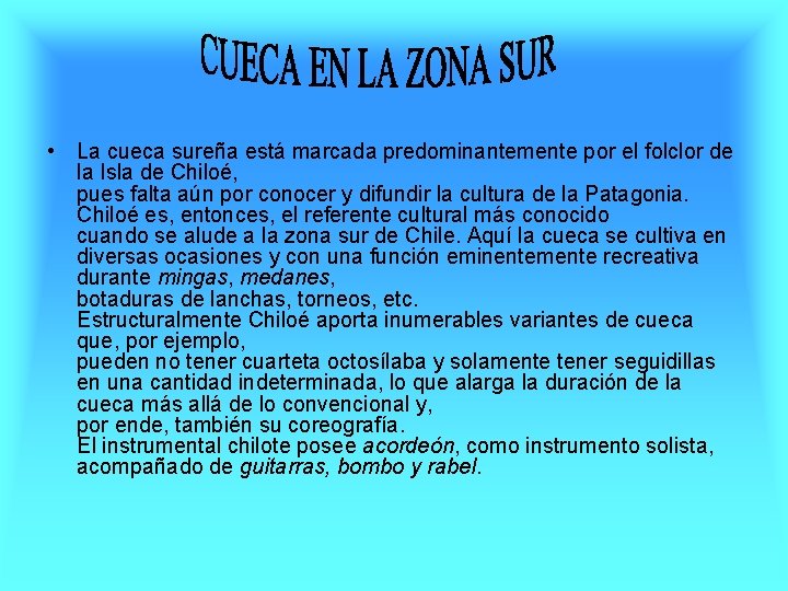  • La cueca sureña está marcada predominantemente por el folclor de la Isla