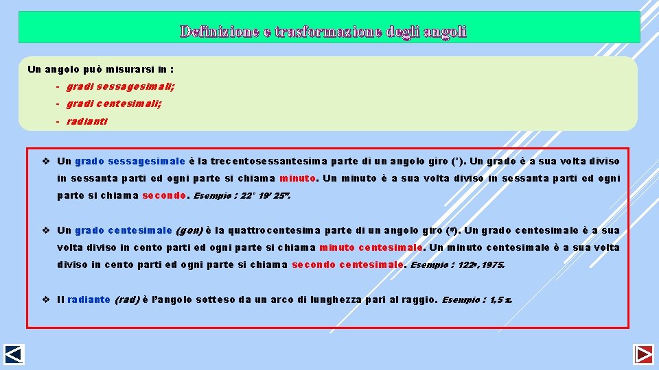 Definizione e trasformazione degli angoli Un angolo può misurarsi in : - gradi sessagesimali;