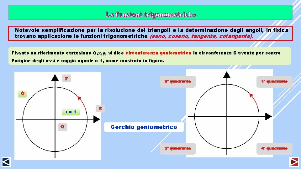 Le funzioni trigonometriche Notevole semplificazione per la risoluzione dei triangoli e la determinazione degli