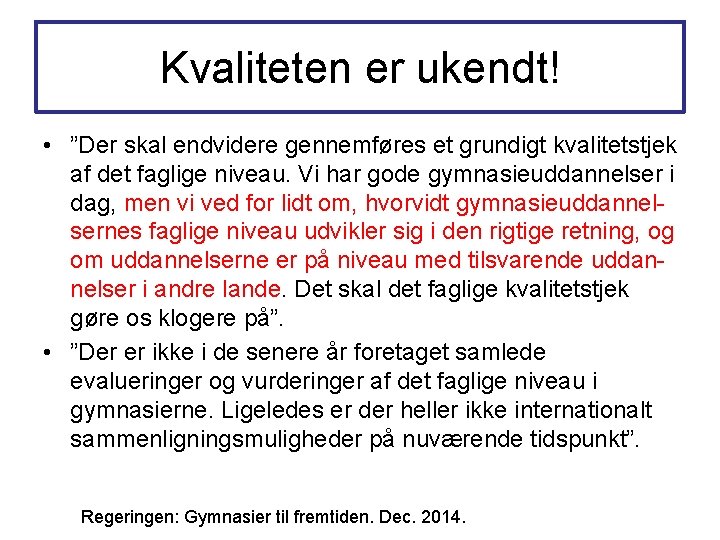 Kvaliteten er ukendt! • ”Der skal endvidere gennemføres et grundigt kvalitetstjek af det faglige