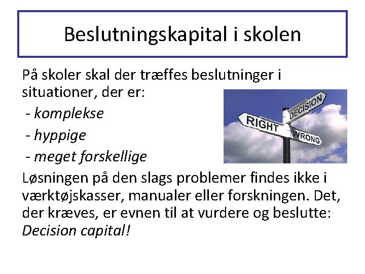 Beslutningskapital i skolen På skoler skal der træffes beslutninger i situationer, der er: -
