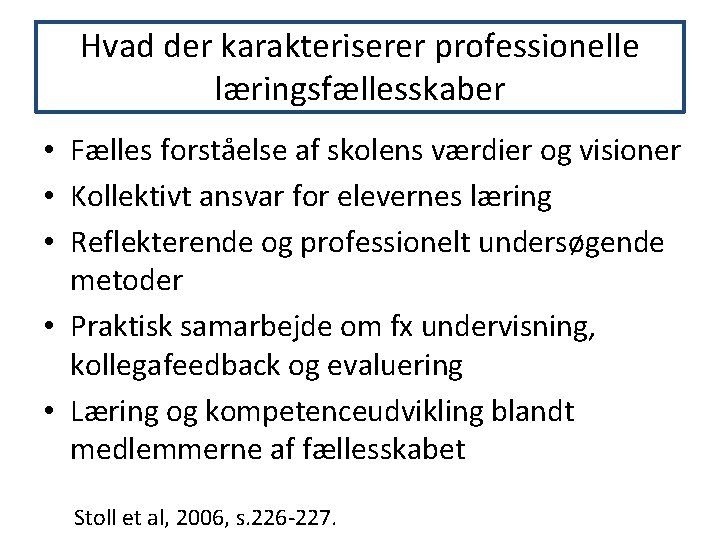 Hvad der karakteriserer professionelle læringsfællesskaber • Fælles forståelse af skolens værdier og visioner •