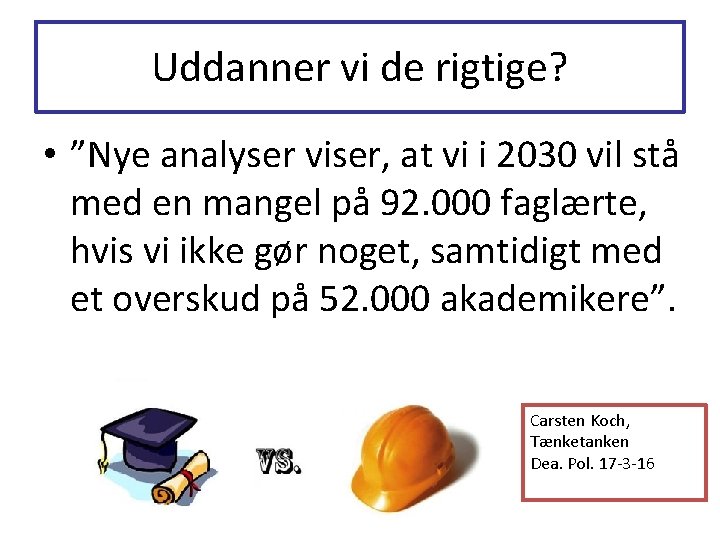 Uddanner vi de rigtige? • ”Nye analyser viser, at vi i 2030 vil stå