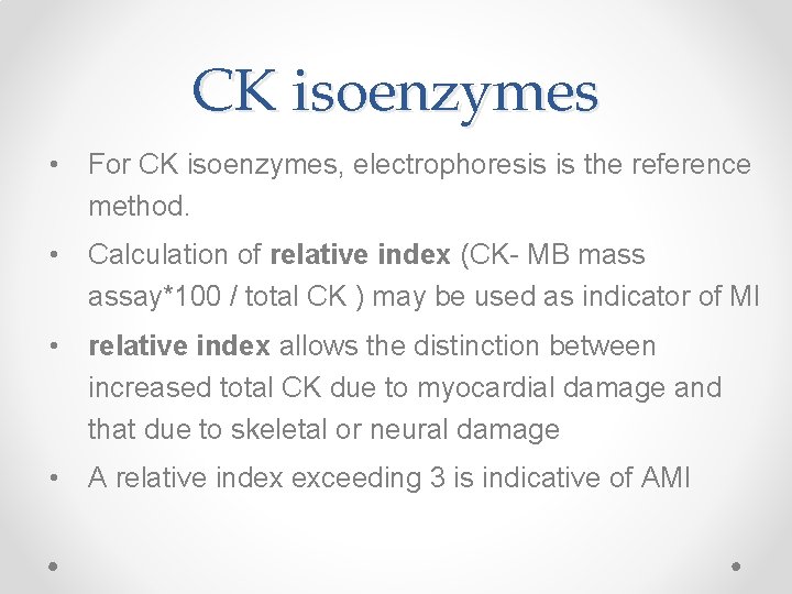 CK isoenzymes • For CK isoenzymes, electrophoresis is the reference method. • Calculation of