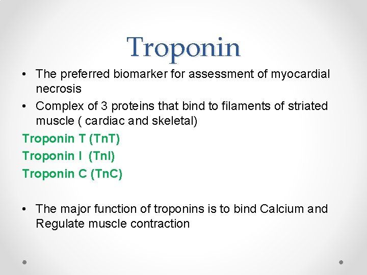 Troponin • The preferred biomarker for assessment of myocardial necrosis • Complex of 3
