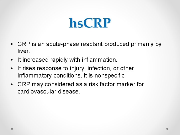 hs. CRP • CRP is an acute-phase reactant produced primarily by liver. • It
