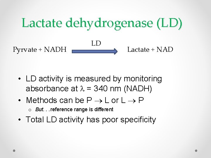 Lactate dehydrogenase (LD) Pyrvate + NADH LD Lactate + NAD • LD activity is