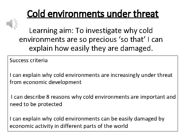 Cold environments under threat Learning aim: To investigate why cold environments are so precious