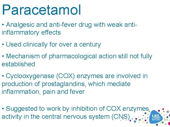 Paracetamol • Analgesic and anti-fever drug with weak antiinflammatory effects • Used clinically for