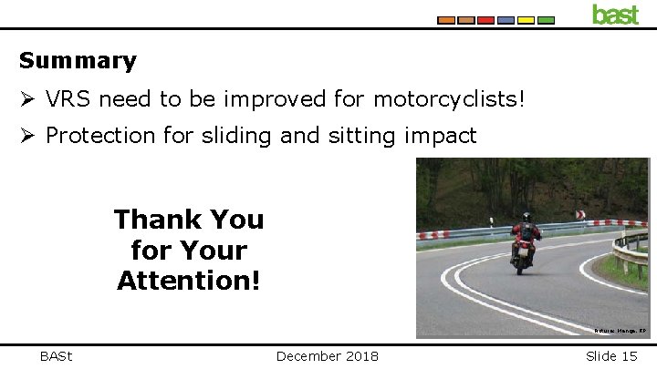 Summary Ø VRS need to be improved for motorcyclists! Ø Protection for sliding and