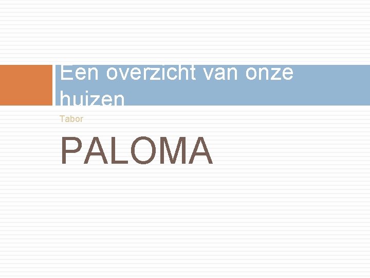 Een overzicht van onze huizen Tabor PALOMA 