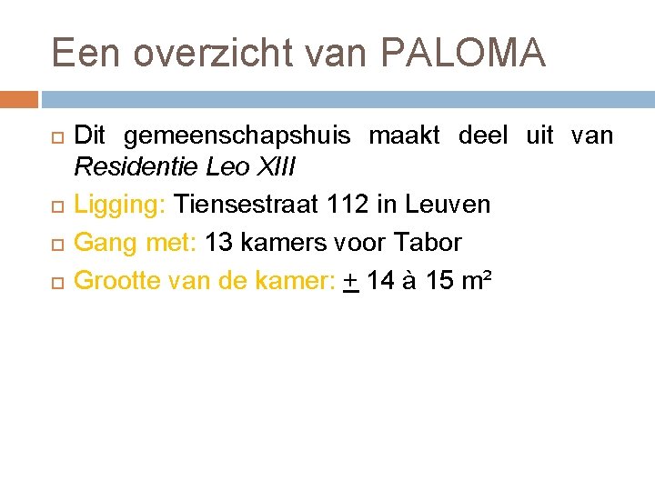 Een overzicht van PALOMA Dit gemeenschapshuis maakt deel uit van Residentie Leo XIII Ligging: