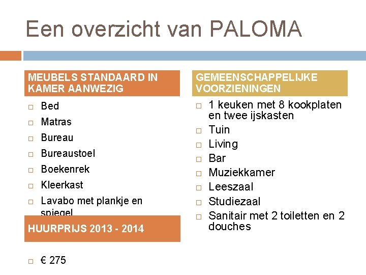 Een overzicht van PALOMA MEUBELS STANDAARD IN KAMER AANWEZIG Bed Matras Bureaustoel Boekenrek Kleerkast