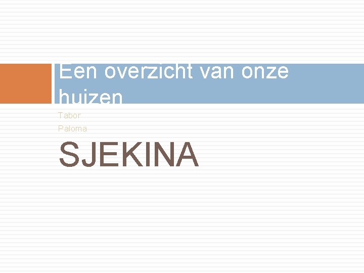 Een overzicht van onze huizen Tabor Paloma SJEKINA 