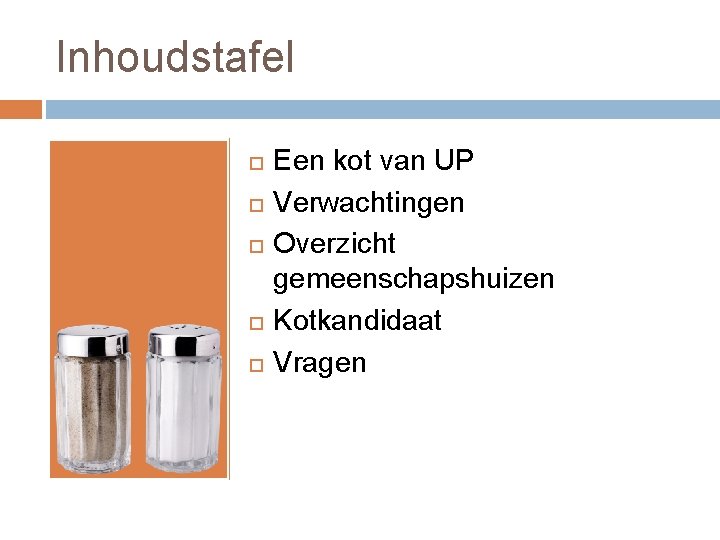 Inhoudstafel Een kot van UP Verwachtingen Overzicht gemeenschapshuizen Kotkandidaat Vragen 