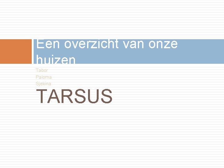 Een overzicht van onze huizen Tabor Paloma Sjekina TARSUS 