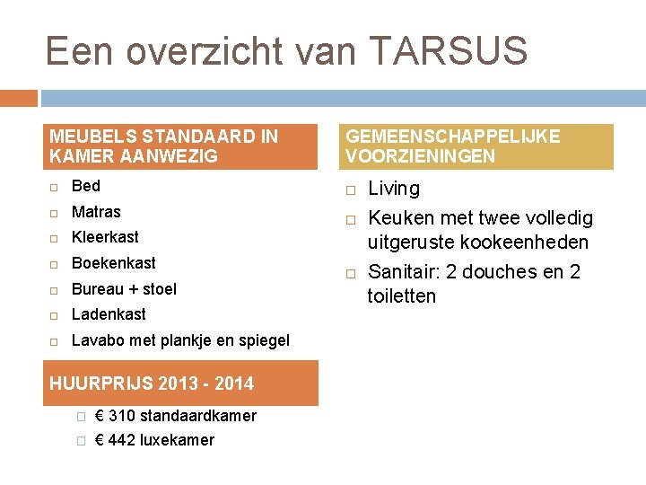 Een overzicht van TARSUS MEUBELS STANDAARD IN KAMER AANWEZIG Bed Matras Kleerkast Boekenkast Bureau