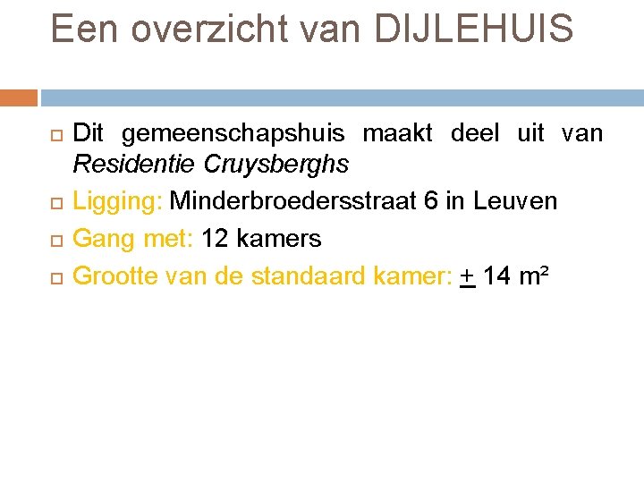 Een overzicht van DIJLEHUIS Dit gemeenschapshuis maakt deel uit van Residentie Cruysberghs Ligging: Minderbroedersstraat