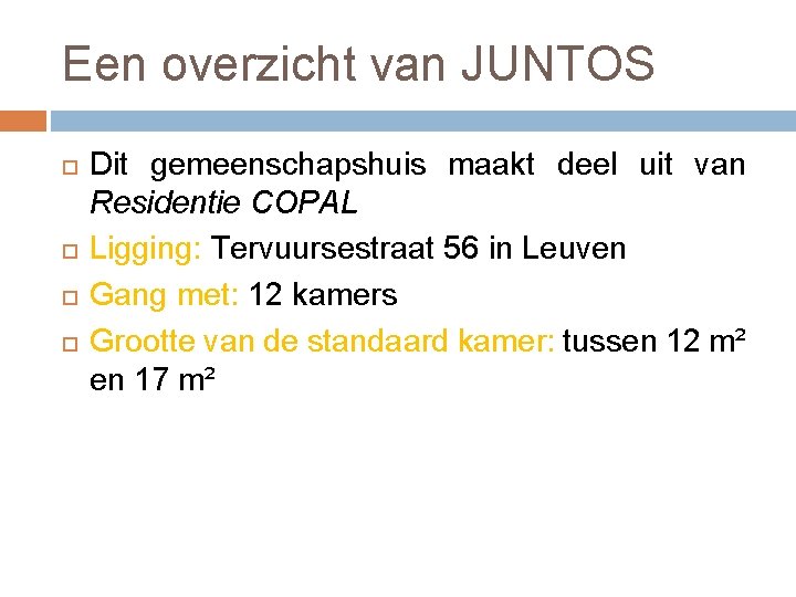 Een overzicht van JUNTOS Dit gemeenschapshuis maakt deel uit van Residentie COPAL Ligging: Tervuursestraat