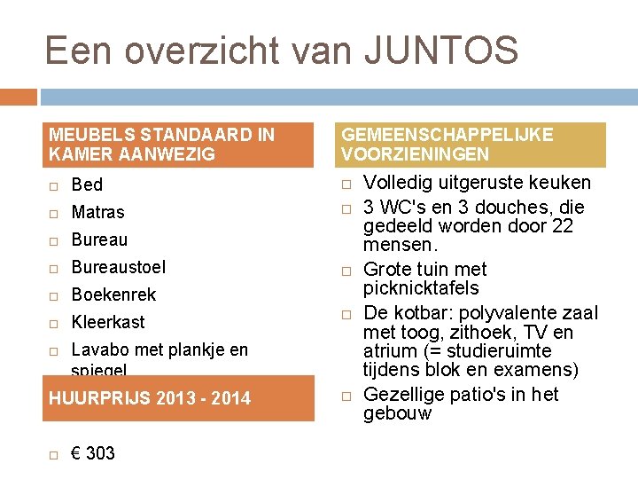 Een overzicht van JUNTOS MEUBELS STANDAARD IN KAMER AANWEZIG GEMEENSCHAPPELIJKE VOORZIENINGEN Bed Matras Bureaustoel