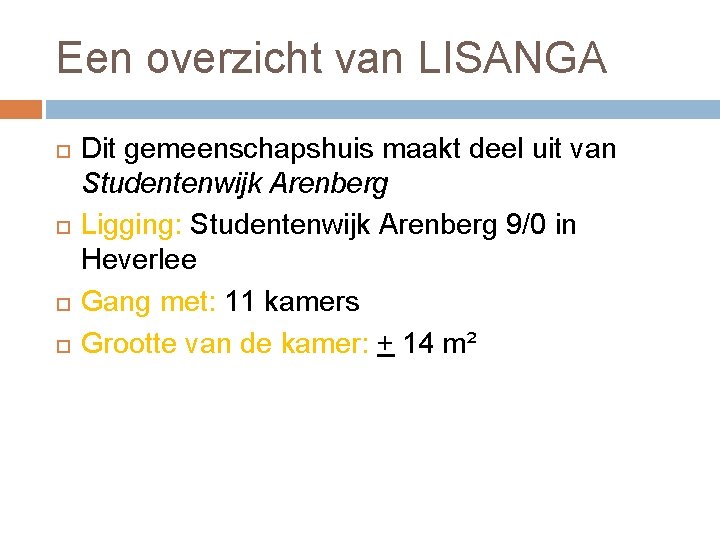 Een overzicht van LISANGA Dit gemeenschapshuis maakt deel uit van Studentenwijk Arenberg Ligging: Studentenwijk
